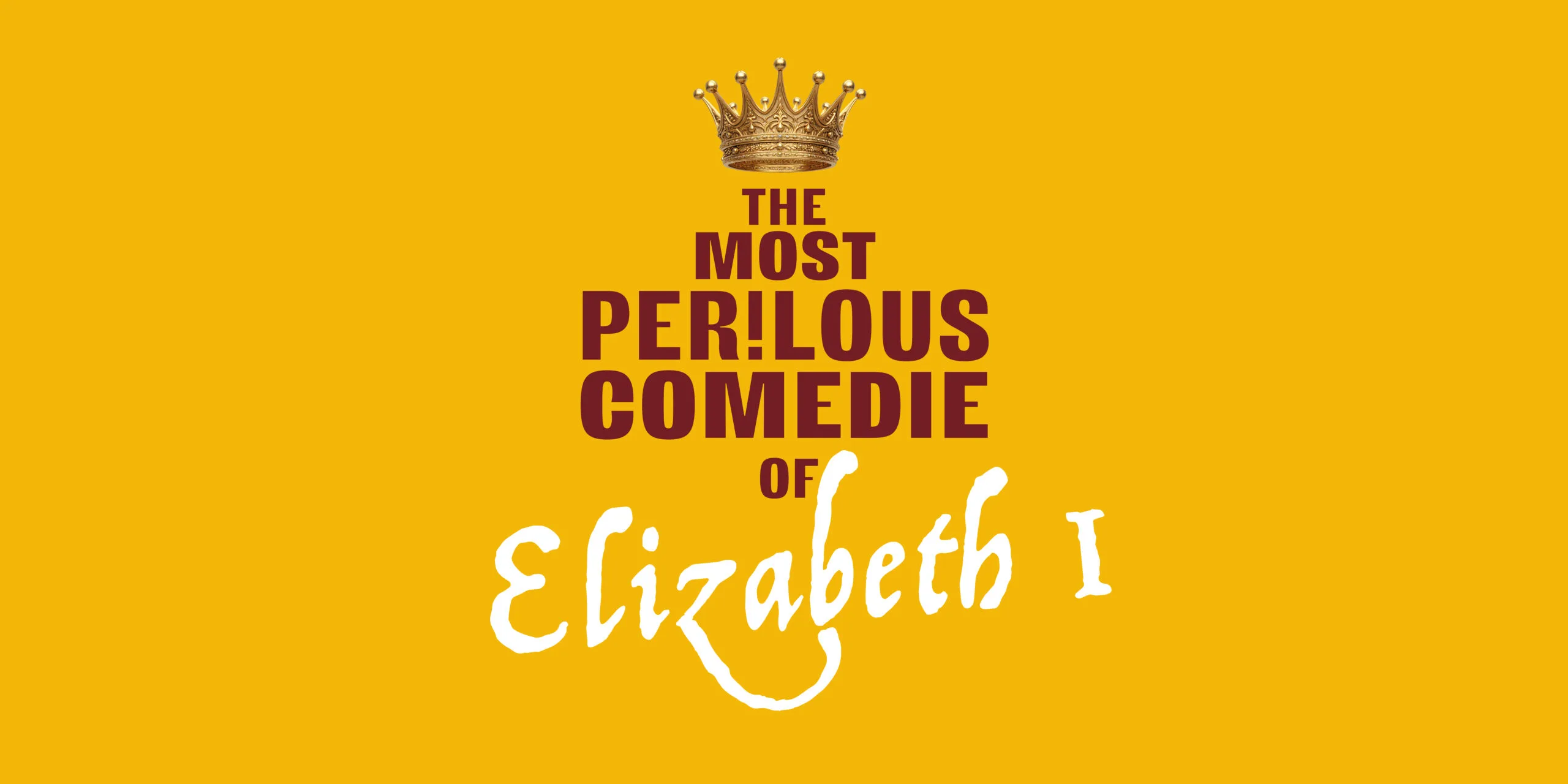 The Most Perilous Comedie of Elizabeth I – Presented by The Three Inch Fools